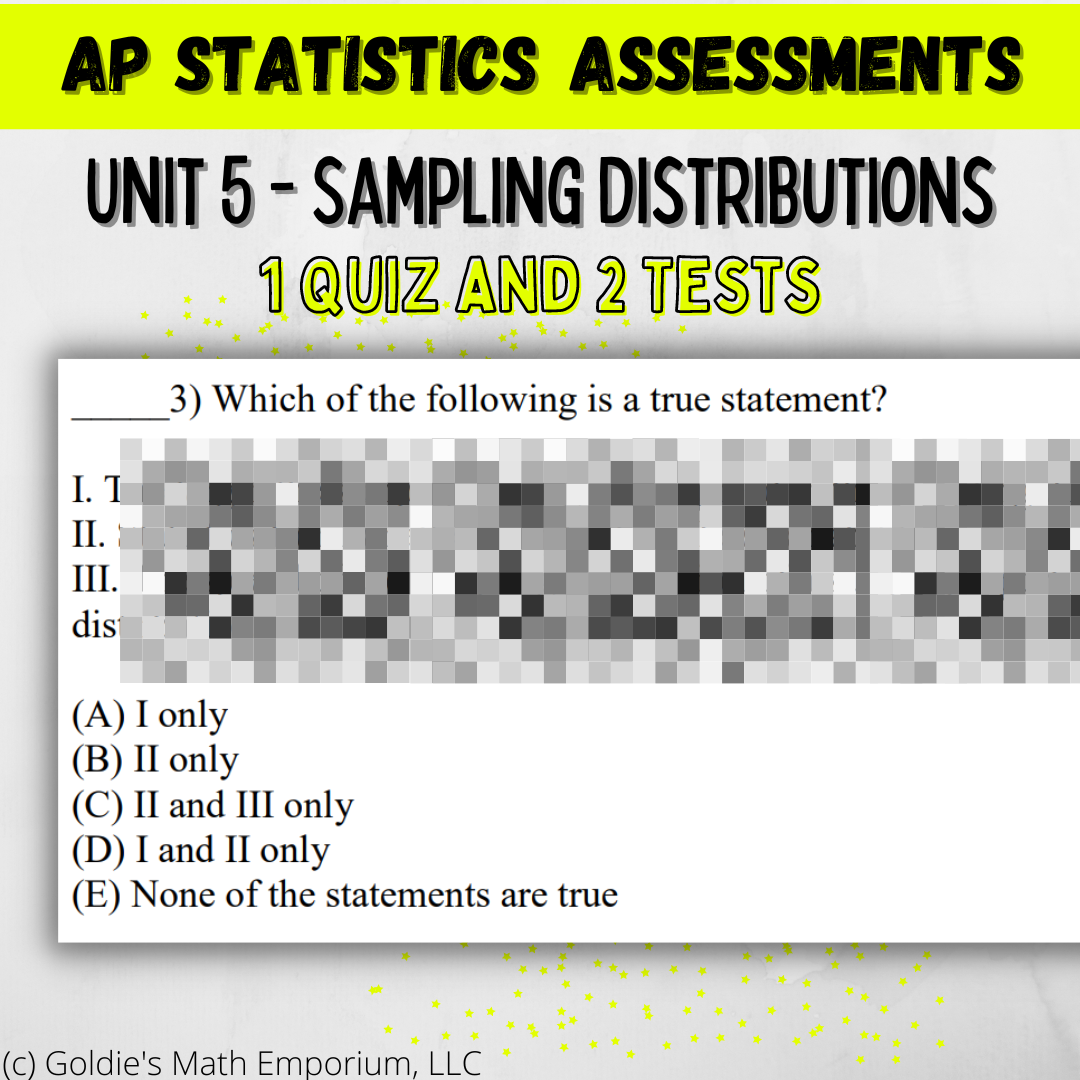 Goldie’s Unit 5 - Sampling Distributions - Assessments for AP® Statistics