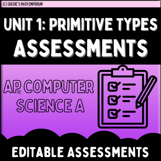 Goldie’s Unit 1: Primitive Types Assessments for AP® Computer Science A