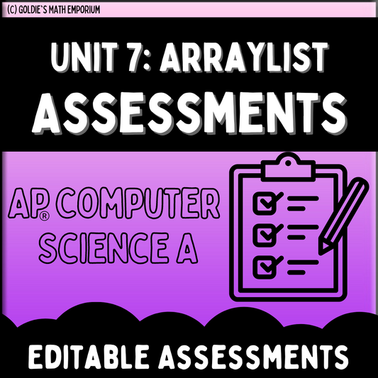 Goldie’s Unit 7: ArrayLists Assessments for AP® Computer Science A