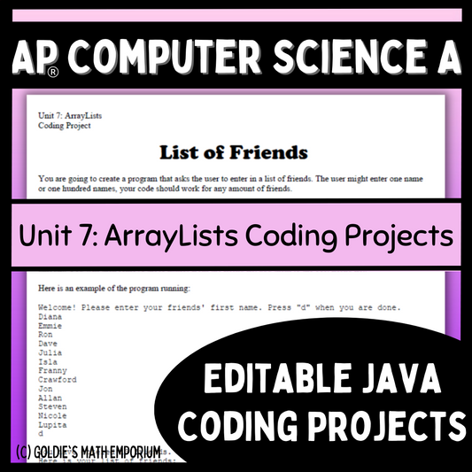 Goldie's AP® Computer Science A Coding Projects for Unit 7: ArrayLists