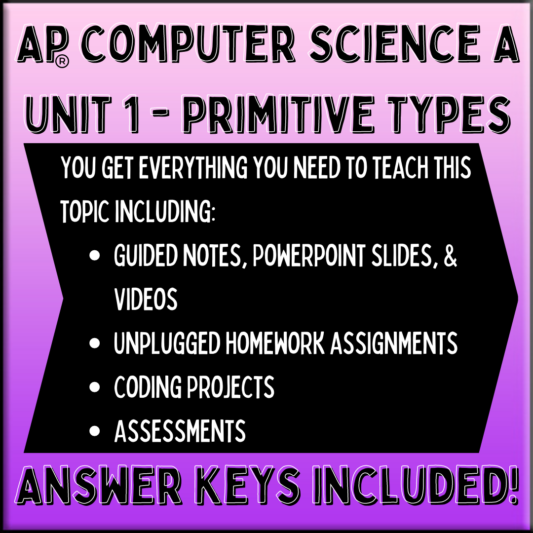 Goldie's AP® Computer Science A UNIT 1 PLANS - Primitive Types