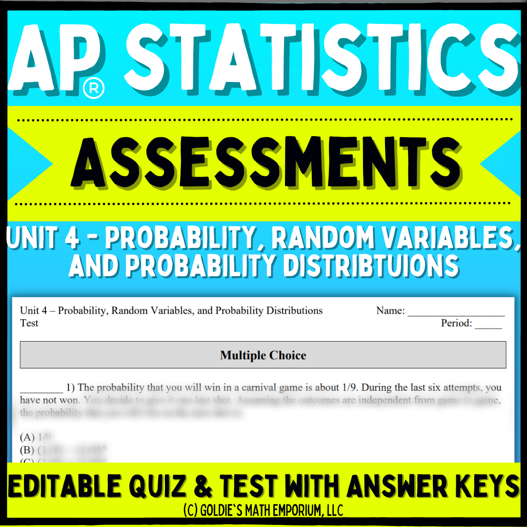 Goldie’s Unit 4 - Probability and Random Variables - Assessments for AP® Statistics