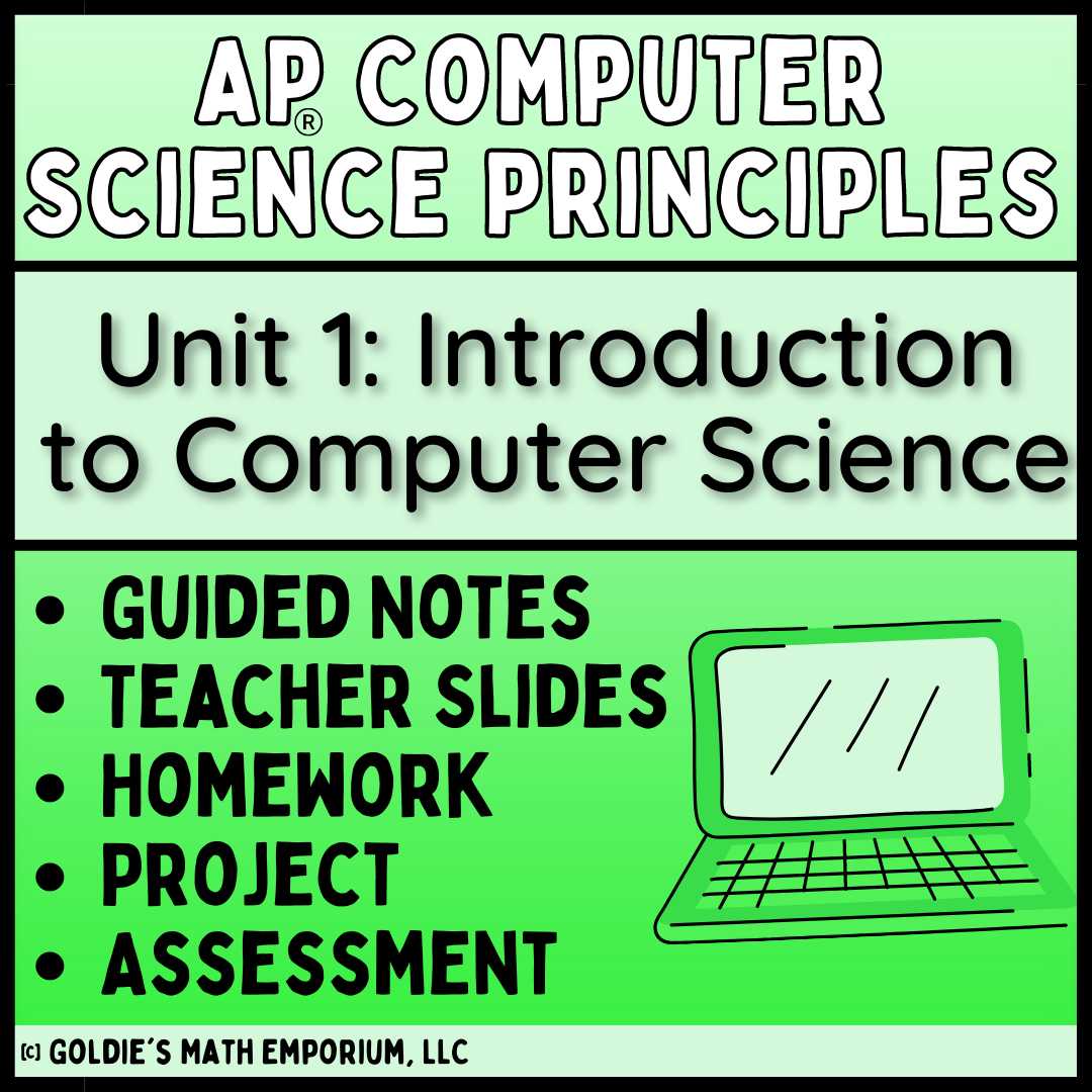 Goldie’s AP® Computer Science Principles – Unit 1 Introduction to Computer Science