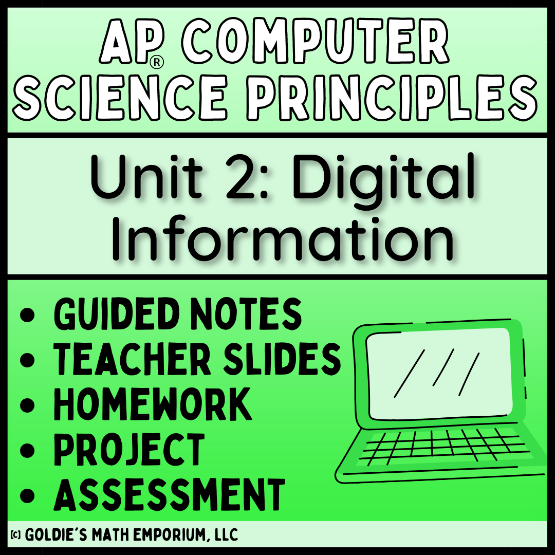 Goldie’s AP® Computer Science Principles – Unit 2 Digital Information