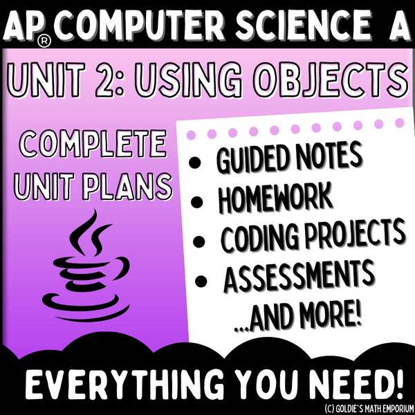 Goldie's AP® Computer Science A UNIT 2 PLANS - Using Objects – Goldie's ...