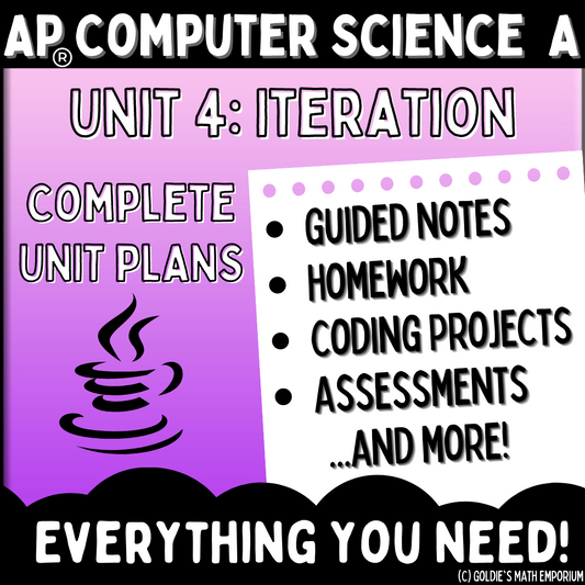 Goldie's AP® Computer Science A UNIT 4 PLANS - Iteration