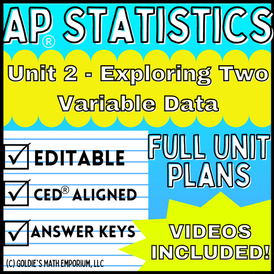 Goldie’s AP® Statistics UNIT 2 PLANS – Exploring Two Variable Data